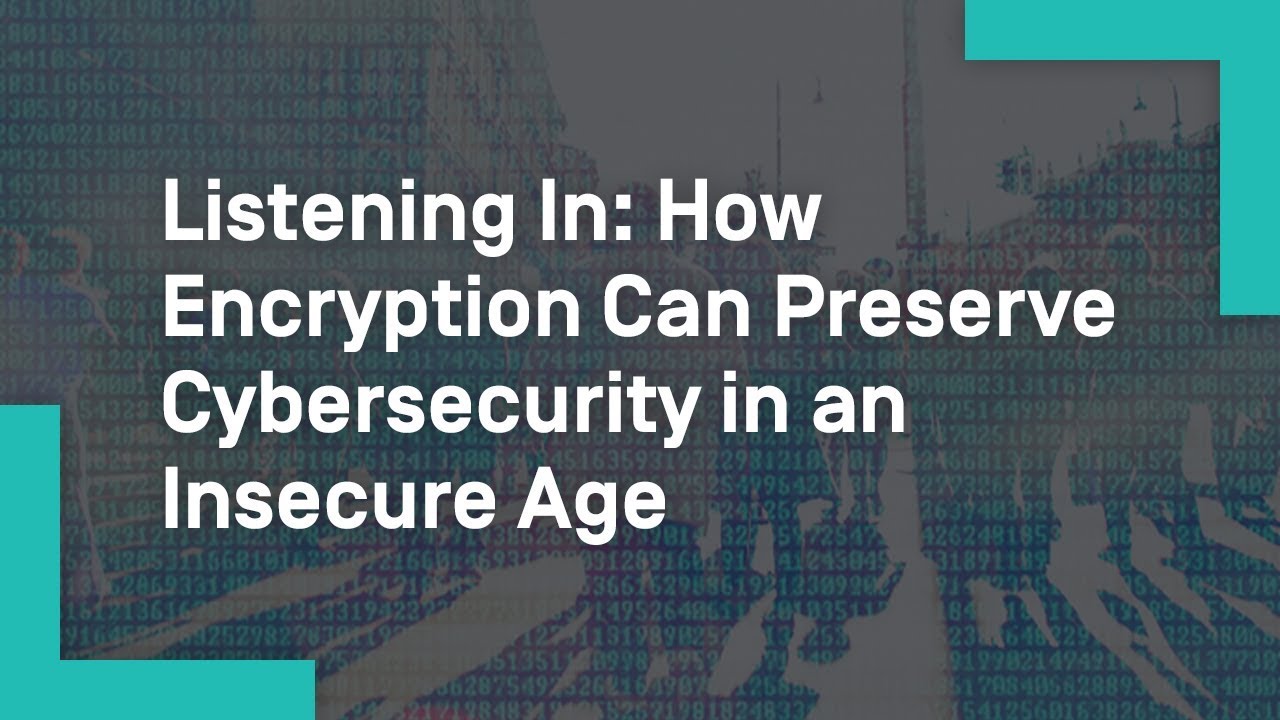 Listening In: How Encryption Can Preserve Cybersecurity in an Insecure ...