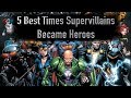 5 Best Times Super Villains Became Heroes