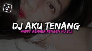 DJ AKU TENANG HAPPY ASMARA PENGEN KU SIJI - SOUND JEDANG JEDUNG GA VIRAL TIK TOK