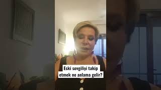 Eski Sevgiliyi Takip Etmek Ne Anlama Gelir? Evlilik Tei Selin Karacehennem 0541 334 47 29
