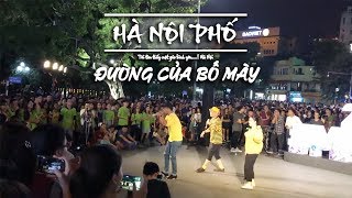 Đường Của Bố Mày - Lộn Xộn | Không nghe quá phí cả phố đi bộ phấn khích quá kia à