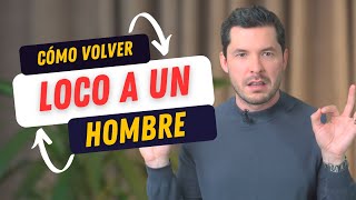 7 TRUCOS PARA VOLVER LOCO A UN HOMBRE | JORGE LOZANO H.