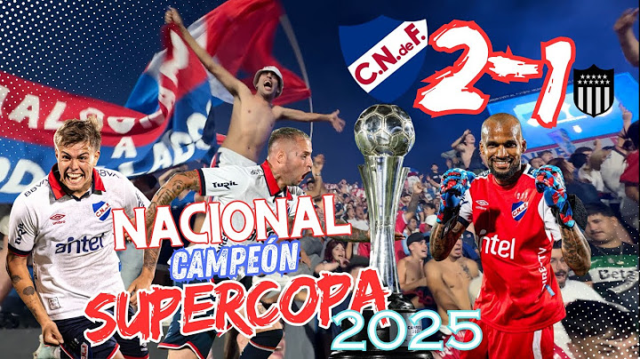 Nacional Campeón 2 -1 Peñarol SUPERCOPA URUGUAYA 2025