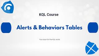 3.KQL Course: Alerts & Behaviors Tables