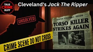 The Torso Killer: Cleveland's Jack The Ripper