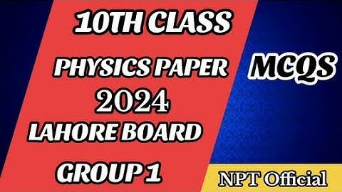 NPT Official|10th class physics paper 2024 Lahore board Group 1(First Time)MCQs+Subject|#nptofficial