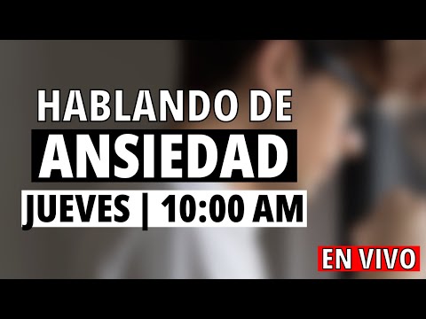 Los primeros 3 pasos para el Manejo de la Ansiedad | Hablando de ANSIEDAD | Jueves 10:00