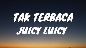 TAK TERBACA -JUICY LUICY (LIRIK VIDEO)