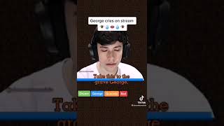 George Cries On Stream.. ,