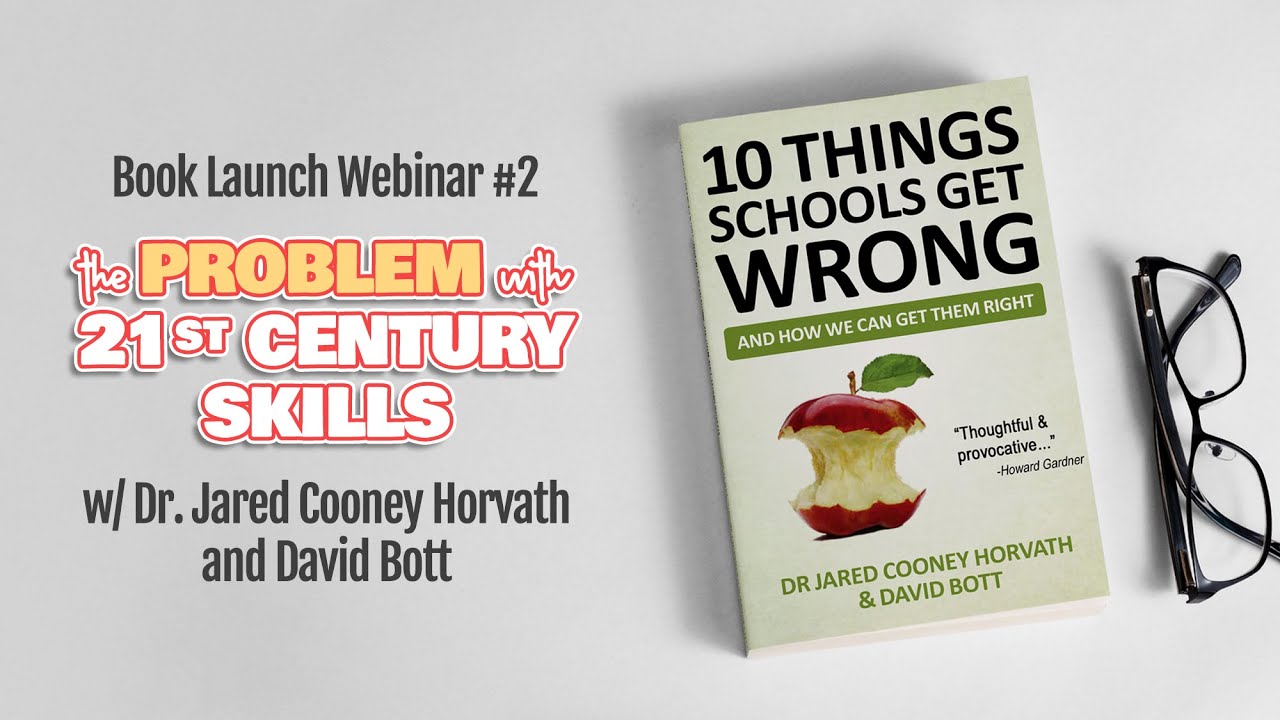 The Problem With Teaching 21st Century Skills (10 Things Schools Get Wrong: Book Launch Webinar #2)