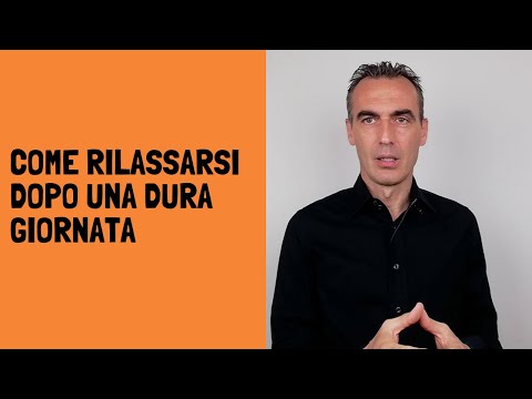 Video: Come Rilassarsi Dopo Il Lavoro