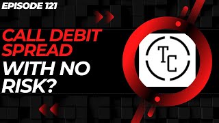 EP. 121: CALL DEBIT SPREAD WITH NO RISK?