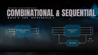 Information 28. Combinational vs Sequential Circuits | Differences, Example & Applications | Digital Electronics Update