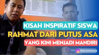 KISAH INSPIRATIF SISWA RAHMAT DARI PUTUS ASA YANG KINI MENJADI MANDIRI