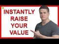 How to Instantly Raise Your Value In His Eyes (Make Him Want You Forever)