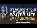 LET ME REVIVE YOUR WEAK OR DEAD PRAYER LIFE IN 12 MINUTES | APOSTLE JOSHUA SELMAN