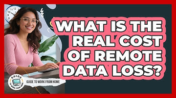 What Is The Real Cost Of Remote Data Loss?