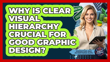 Why Is Clear Visual Hierarchy Crucial For Good Graphic Design? - Marketing and Advertising Guru
