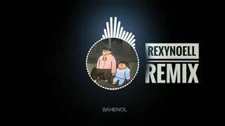 BAHENOL REMIX by REXYNOELL