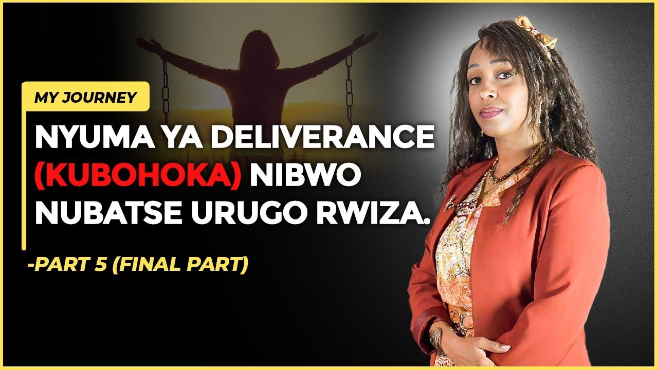 NYUMA YA DELIVERANCE (KUBOHOKA) NIBWO NUBATSE URUGO RWIZA PART 5 #myjourney