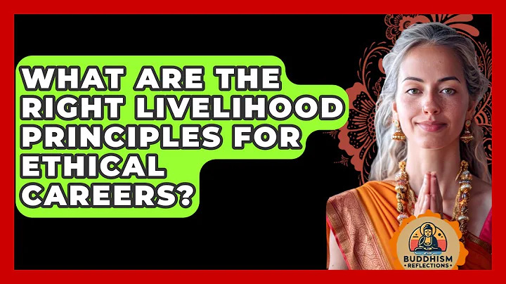 What Are The Right Livelihood Principles For Ethical Careers? - Buddhism Reflections