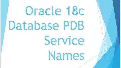 Oracle Database 18c Administration Manage PDB Service Names