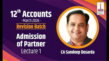 12 Accounts Revision Batch Mar 26 II Admission of Partner LEC 1 II CA Sandeep Desarda II DBPA