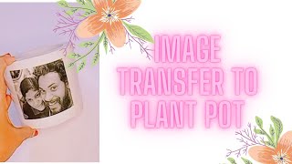 How to photo transfer to plant pot or any surface  //DIY//Home decor// Photo transfer trick