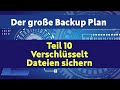 Der große Backup Plan - Teil 10:  Verschlüsselt Dateien sichern