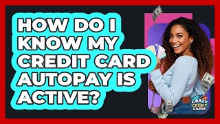 How Do I Know My Credit Card Autopay Is Active?