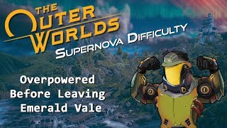 The Outer Worlds OP build Before Leaving Emerald Vale Supernova Difficulty