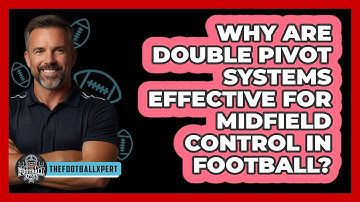 Why Are Double Pivot Systems Effective For Midfield Control In Football? - The Football Xpert