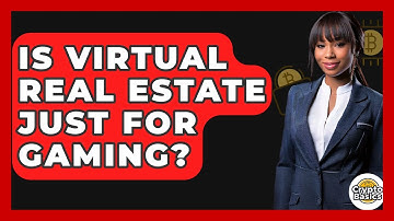 Is Virtual Real Estate Just For Gaming? - CryptoBasics360.com