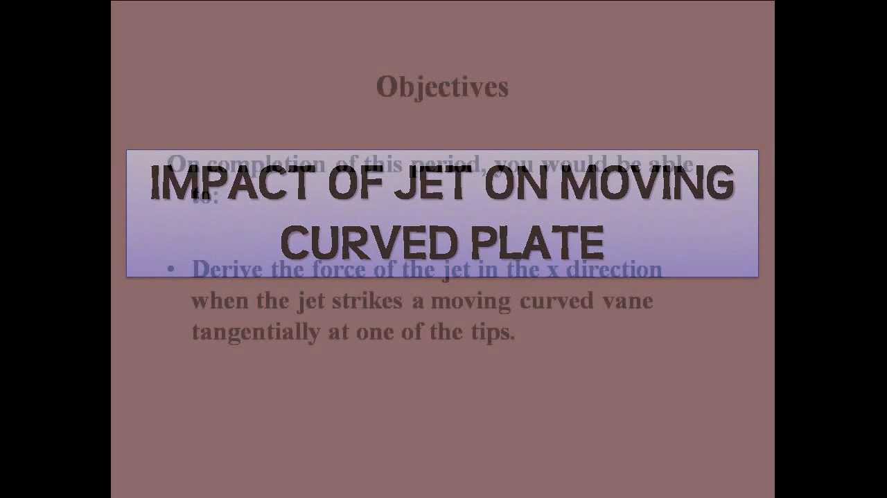 IMPACT OF JET ON MOVING CURVED PLATE 1