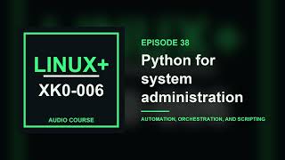 38. Python for system administration | CompTIA Linux+ XK0-006