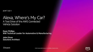 AWS re:Invent 2018: Alexa, Where's My Car? Test Drive of AWS Connected Vehicle Solution (AMT301)