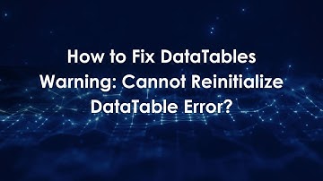 How to Fix DataTables Warning: Cannot Reinitialize DataTable Error?