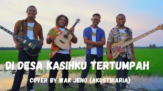 DI DESA KASIHKU TERTUMPAH [with lyric] - Cover by WAK JENG (Akustikaria)