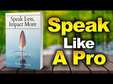 Speak Less, IMPACT More - How To Speak Like A PRO (Full Audiobook ...