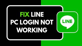 HOW TO FIX LINE PC LOGIN NOT WORKING