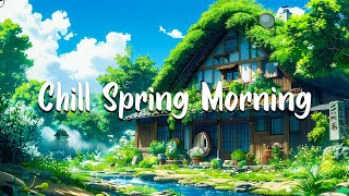 🎶Chill Spring Morining 🎼 Lofi Inspiration, Music to Fuel Your Productivity and Creativity 💖