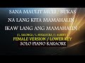 SANA MAULIT MULI BUKAS NA LANG KITA MAMAHALIN IKAW LANG ANG MAMAHALIN FEMALE VERSION MEDLEY
