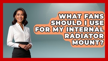 What Fans Should I Use For My Internal Radiator Mount? - Your Computer Companion