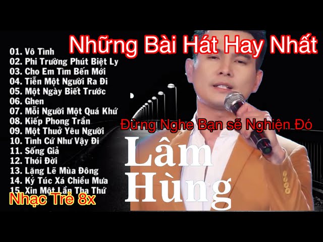 Những Bài Hát Hay Nhất Của LÂM HÙNG Thời 8x 9x class=