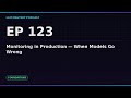 Ep 123: Monitoring in Production — When Models Go Wrong | LLM Mastery Podcast