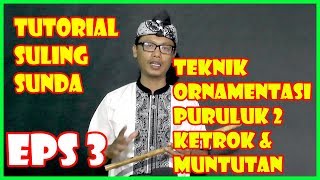 TUTORIAL SULING SUNDA (eps 3 TEKNIK ORNAMENTASI PURULUK 2, KETROK & MUNTUTAN)