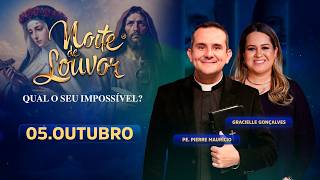 Noite de Louvor: Noite do Impossível | Pe. Pierre Mauricio e Gracielle Gonçalves | 05/10/26