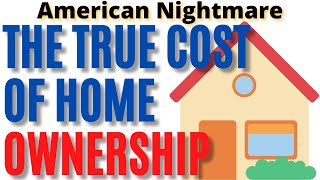 Unmasking the American Dream: The True Cost of Home Ownership Revealed ??
