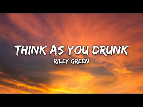 Riley Green - Think As You Drunk (Lyrics)