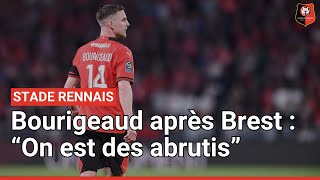 Benjamin Bourigeaud après Stade Rennais - Brest (4-5) : « on est des abrutis »